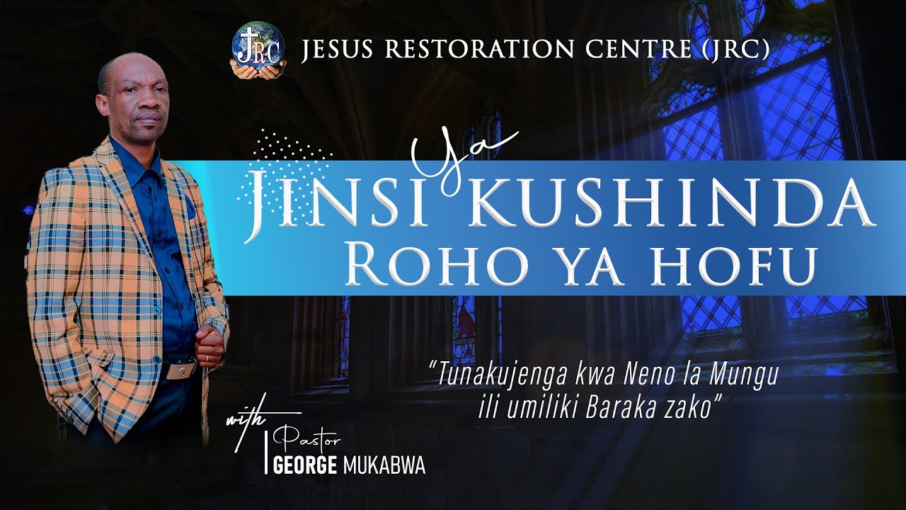 JINSI YA KUSHINDA ROHO YA HOFU || PASTOR GEORGE MUKABWA - JRC || 04/08/2022