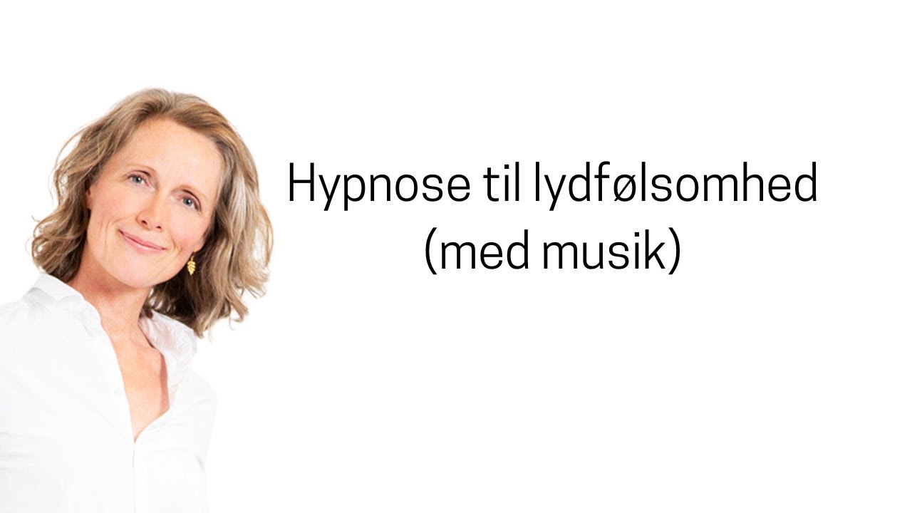Hypnose til lydfølsomhed (med musik)