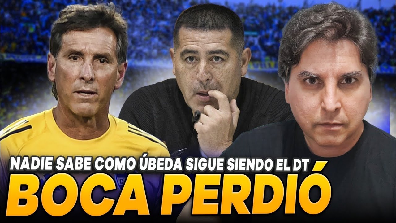 ÚBEDA, BOCA NO TIENE IDENTIDAD 🙏 ¡RIQUELME TIENE QUE TOMAR UNA DECISIÓN YA!