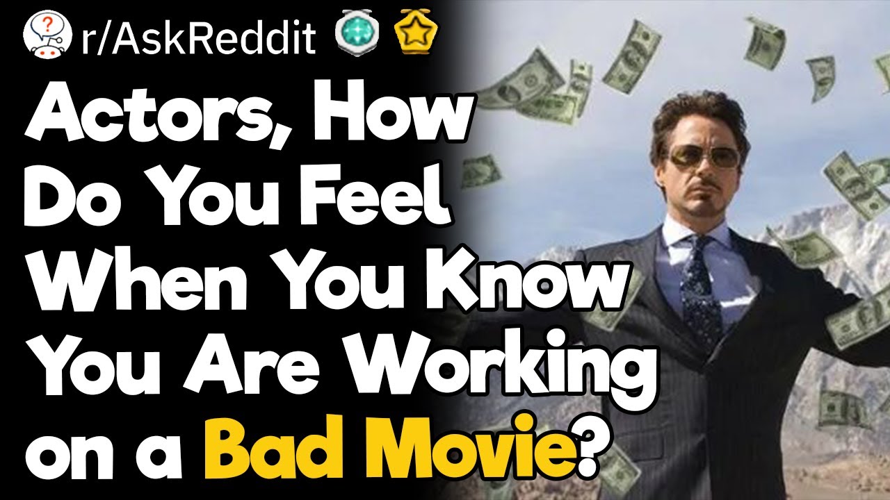 Actors, How Do You Feel When You Know You Are Working on a Bad Movie?