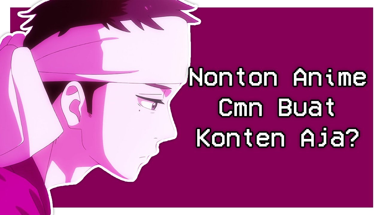 Kenapa Gw Gk Ngontenin Semua Anime Yang Gw Tonton?