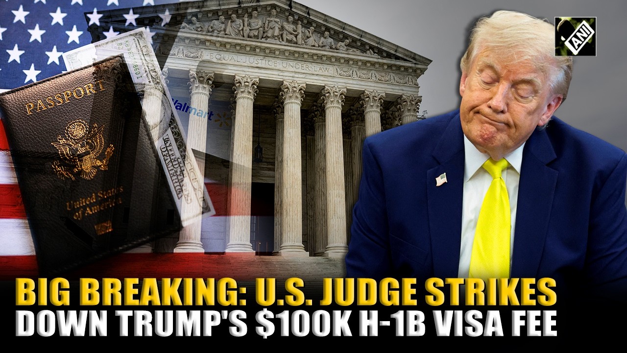 U.S. Fed judge strikes down $100,000 fee imposed by Trump on new H-1B visas, calls it &lsquo;unlawful&rsquo;
