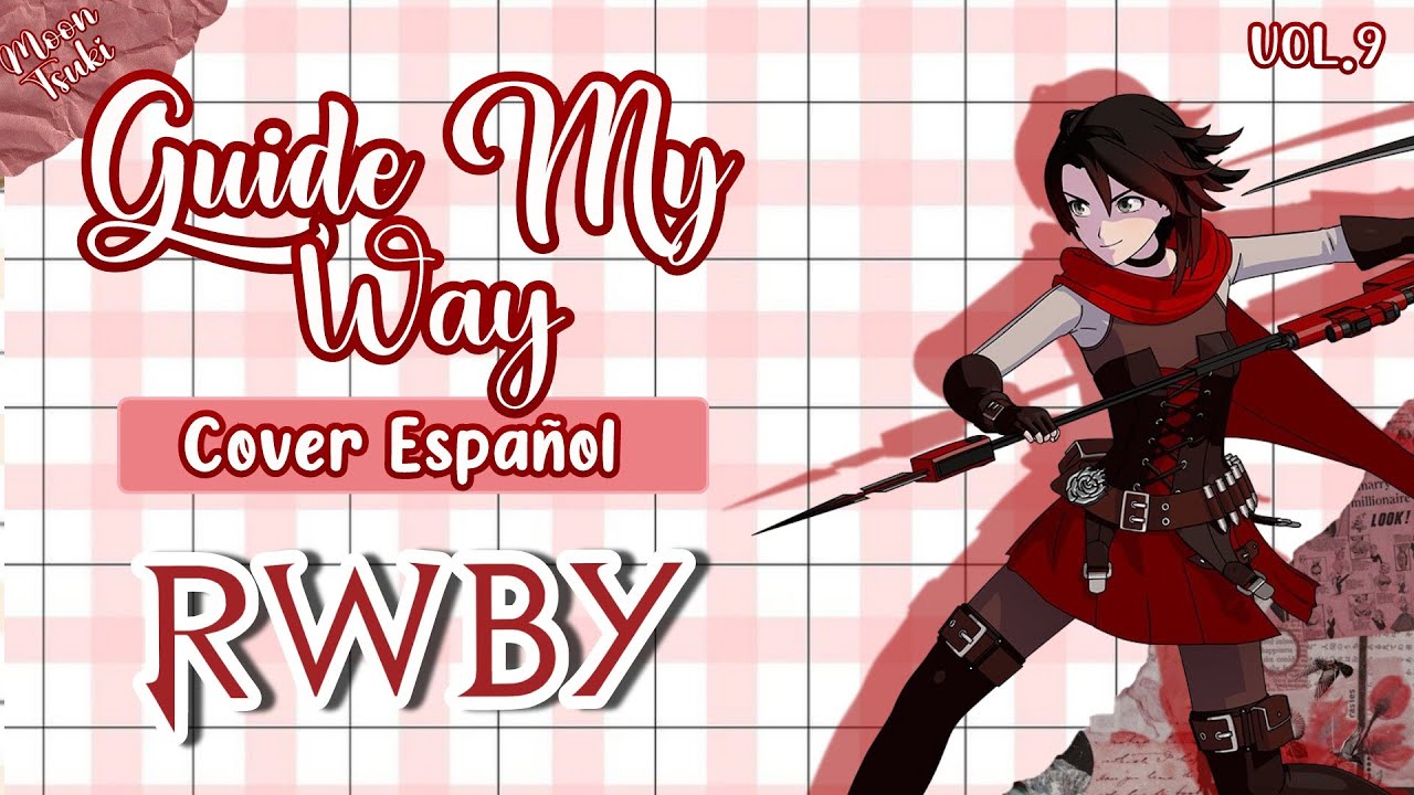 Guide My Way (Red Like Roses Parte III) / RWBY Volumen 9/ Cover FULL Español