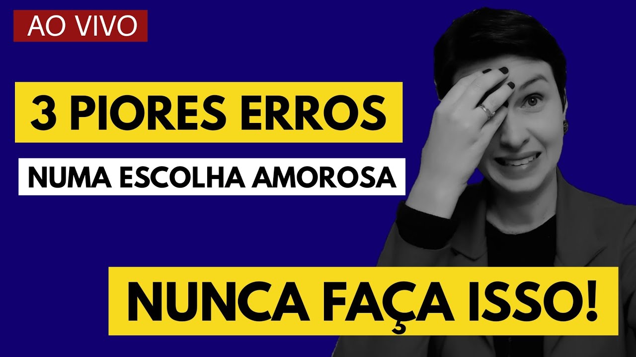 3 Piores ERROS numa da escolha amorosa!