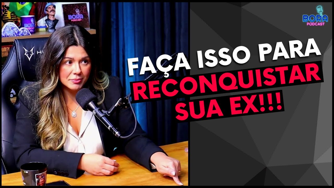 FA&Ccedil;A ISSO PARA RECONQUISTAR SUA EX | MARI VABO - Cortes do Bora Podcast