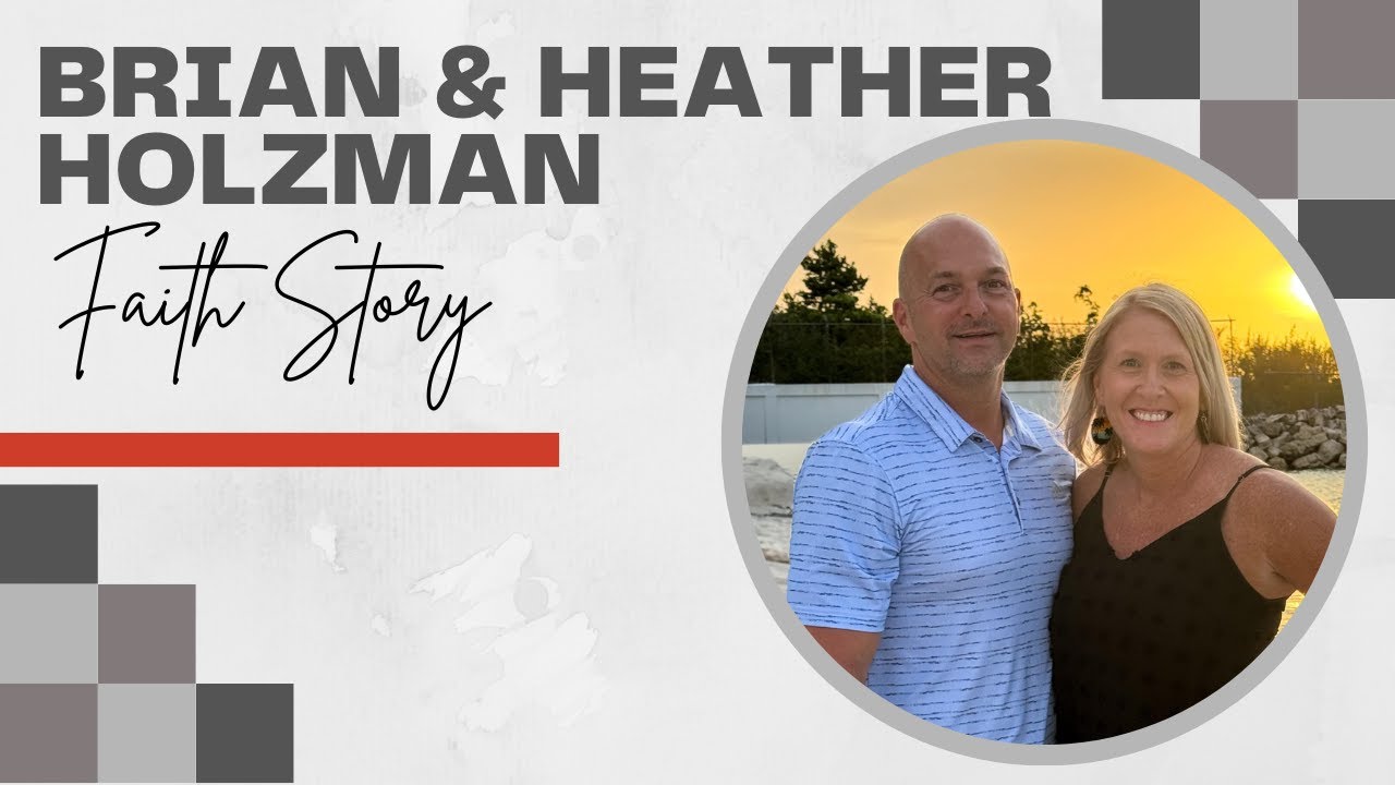 Faith Story - Brian and Heather Holzman