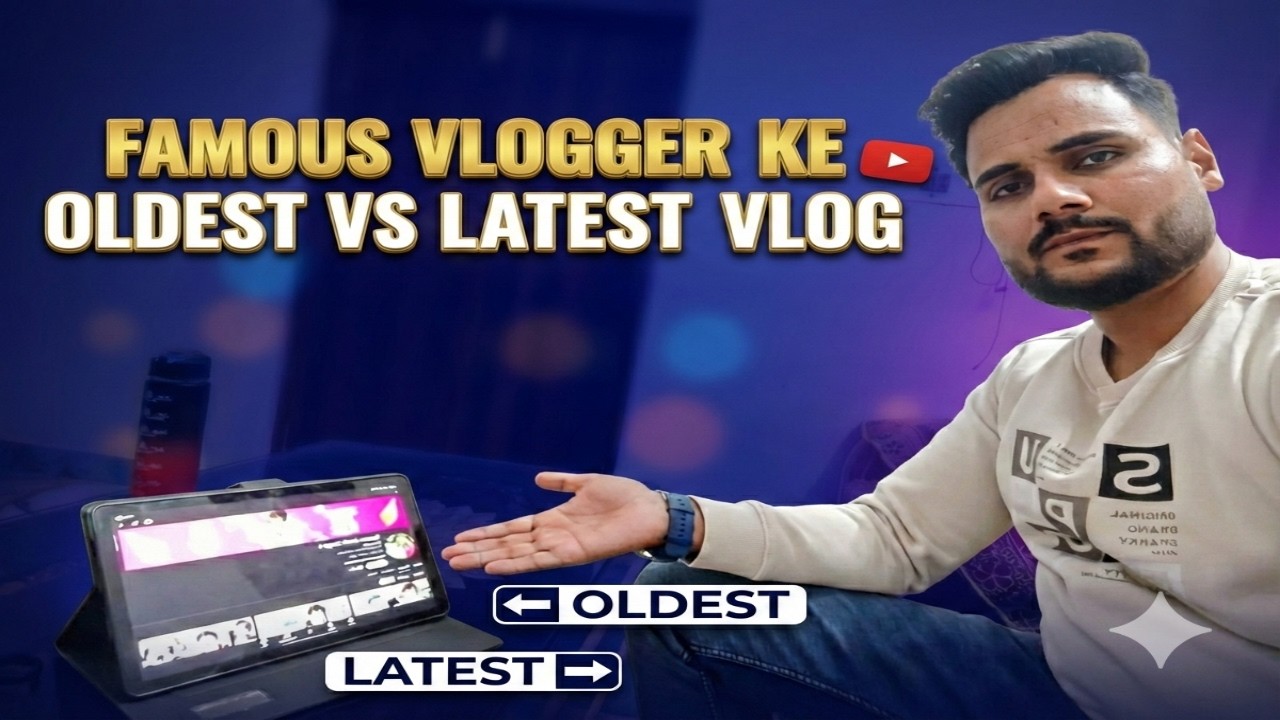 Famous Vlogger ke Oldest vs Latest Vlog kitna badal gaya
