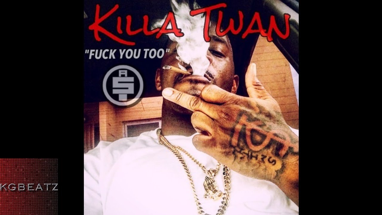 Killa Twan - F*** You Too [New 2015]
