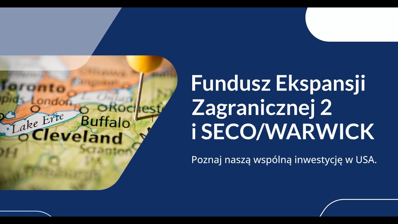 Fundusz Ekspansji Zagranicznej i SECO WARWICK - Poznaj naszą inwestycję w USA