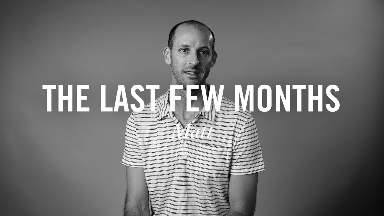 The Last Few Months - Matt