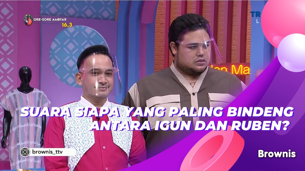 TERUNGKAP SUARA SIAPA YANG PALING BINDENG ANTARA IGUN DAN RUBEN// |  BROWNIS (8/4/21) P1