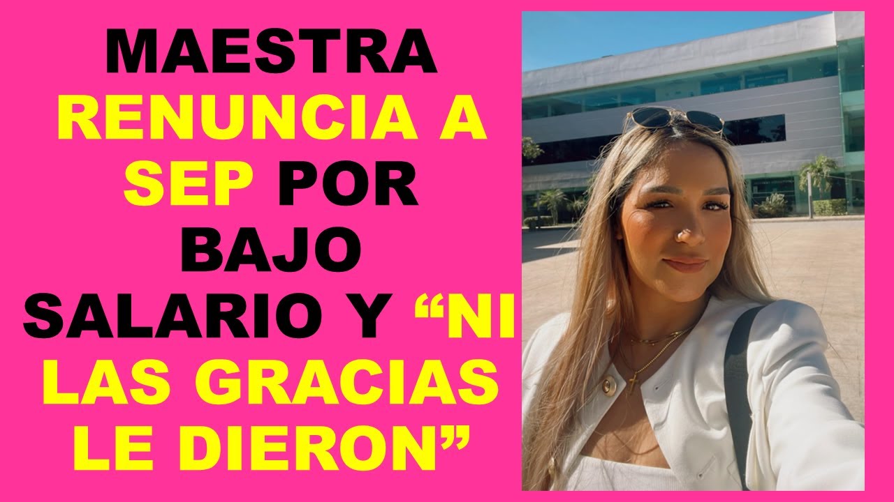 Soy Docente: MAESTRA RENUNCIA A SEP POR BAJO SALARIO Y “NI LAS GRACIAS LE DIERON”