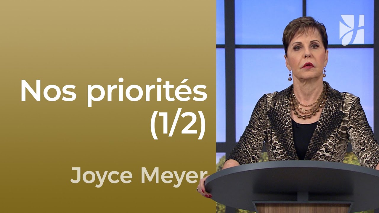 Choisir nos priorités (1/2) - Joyce Meyer - Maîtriser mes pensées