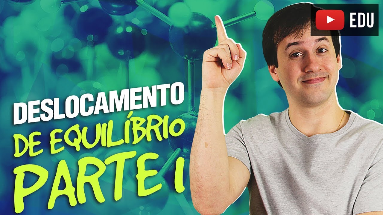 5. Equilíbrio Químico: Deslocamento de Equilíbrio (1/3) [Físico Química]