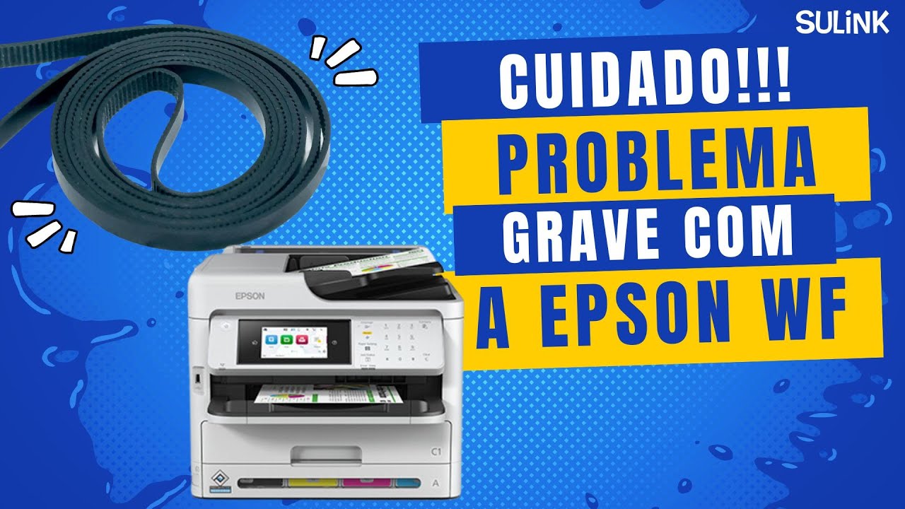 CUIDADO! Problema grave com as Impressoras Epson WF (WorkForce com Correia Estourando) - #sulink