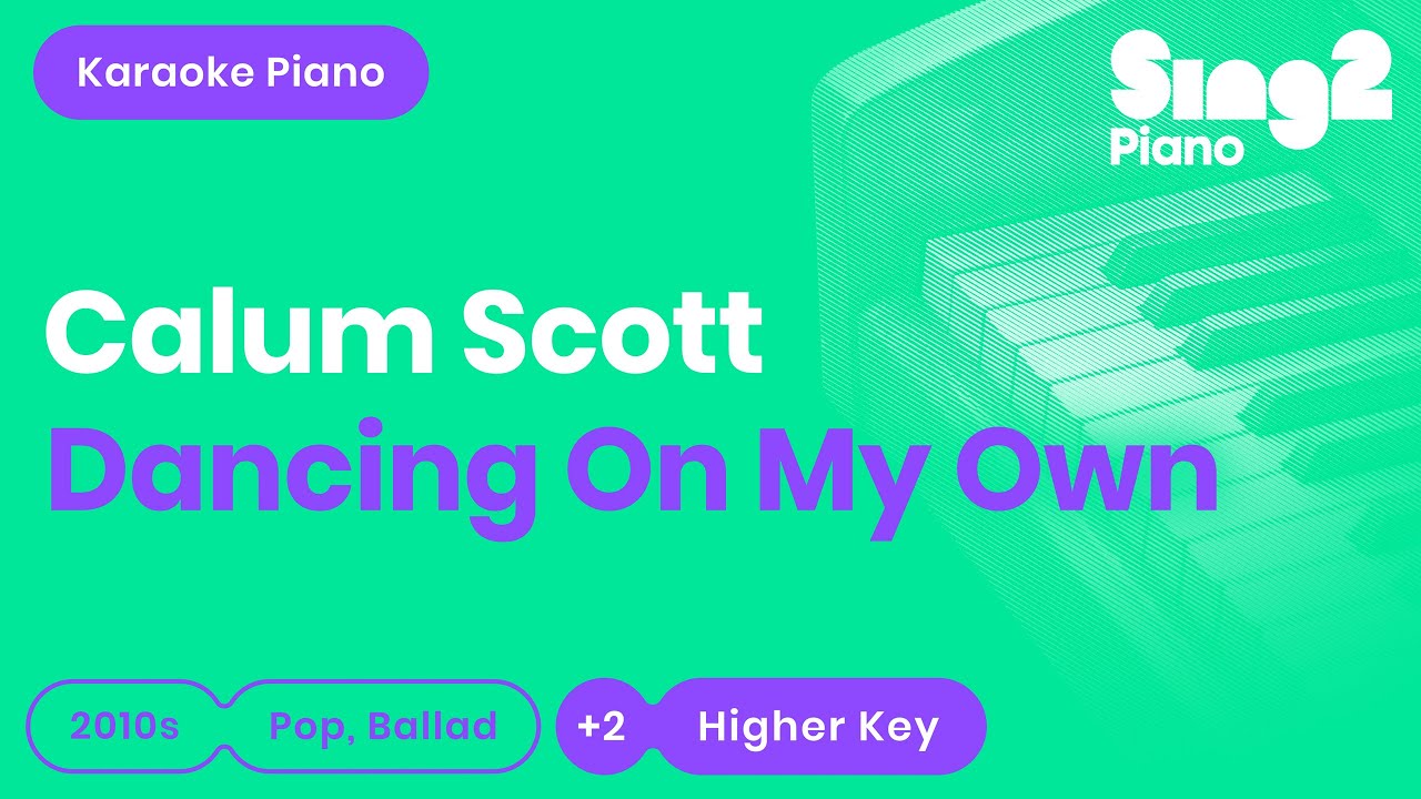 Dancing On My Own - Calum Scott, Robyn (Higher Key) Karaoke Piano