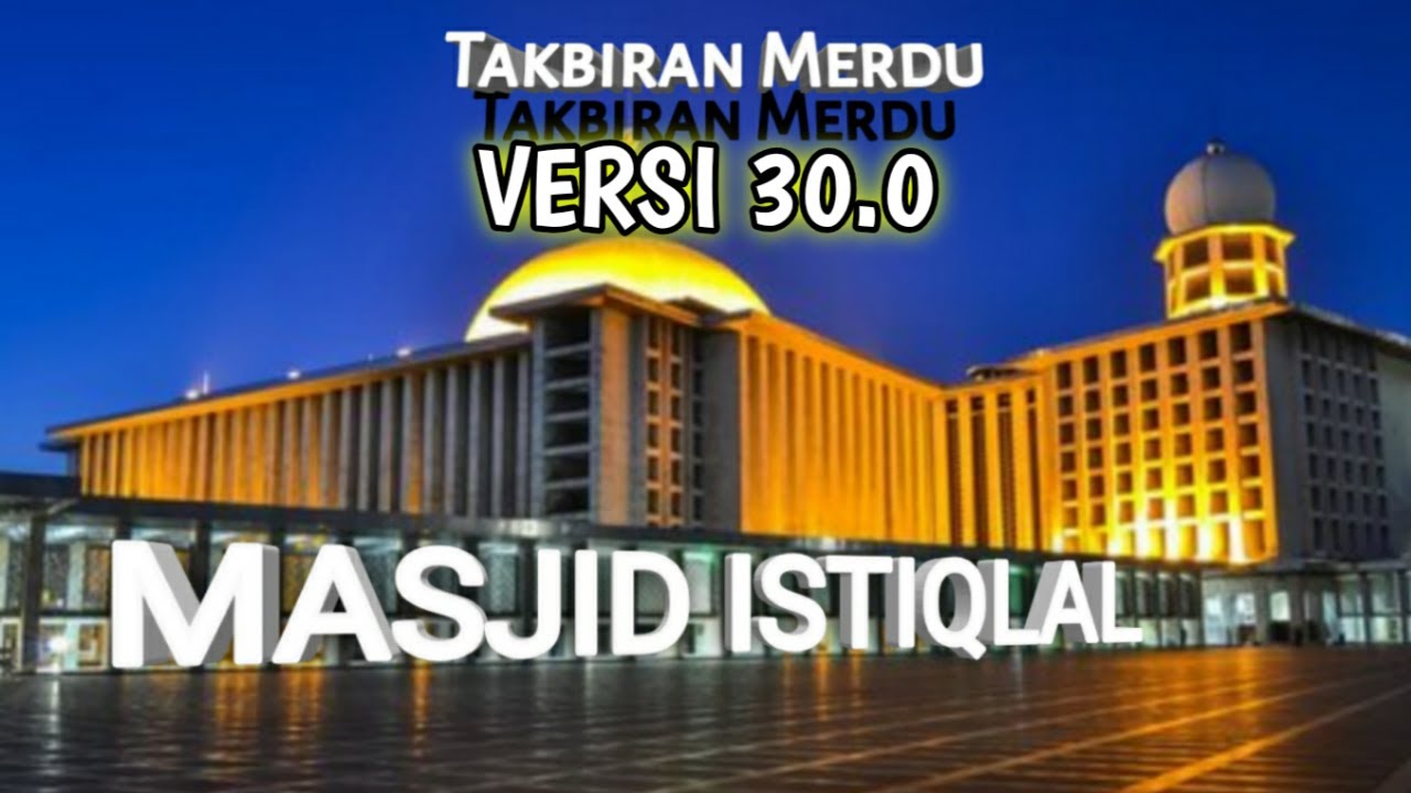 TAKBIRAN MERDU VERSI 30.0 - TAKBIRAN IDUL FITRI 2021 || MASJID ISTIQLAL Takbiran ~ Ikhsan_Channel