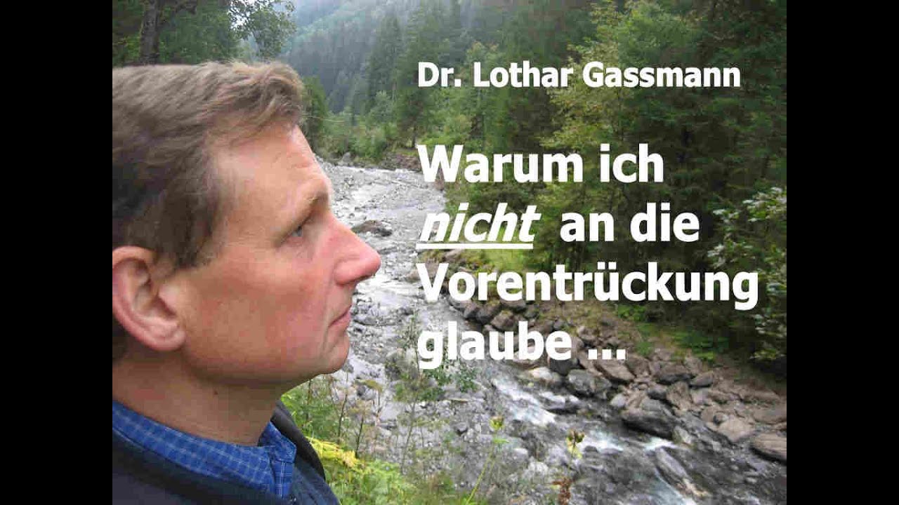 Dr. Lothar Gassmann: Warum ich NICHT an die VORENTR&Uuml;CKUNG glaube ...