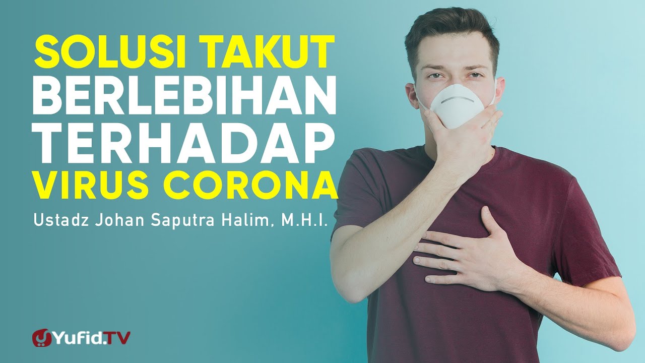 Solusi Takut Berlebihan terhadap Virus Corona - Ustadz Johan Saputra Halim, M.A. - Ceramah Singkat