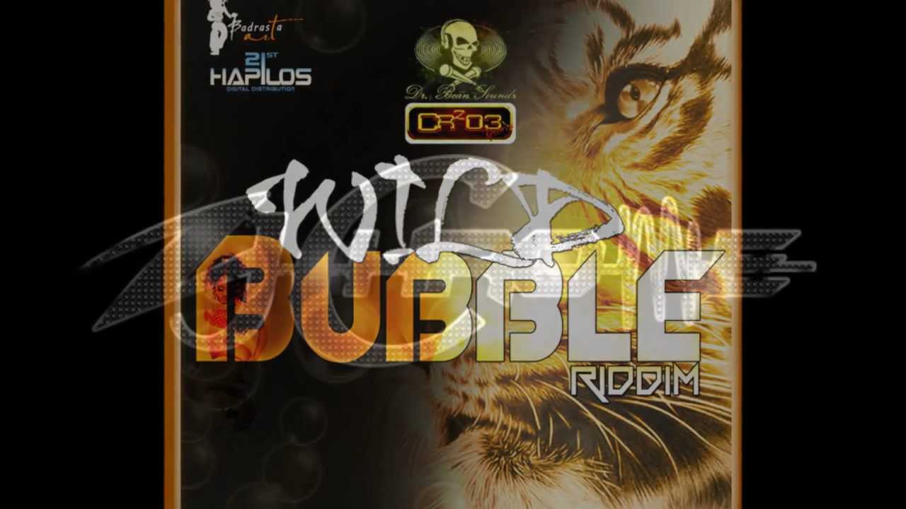 Wild Bubble Riddim Mix (Dr. Bean Soundz)[2012 Cr2O3 Records/ZJ Chrome]