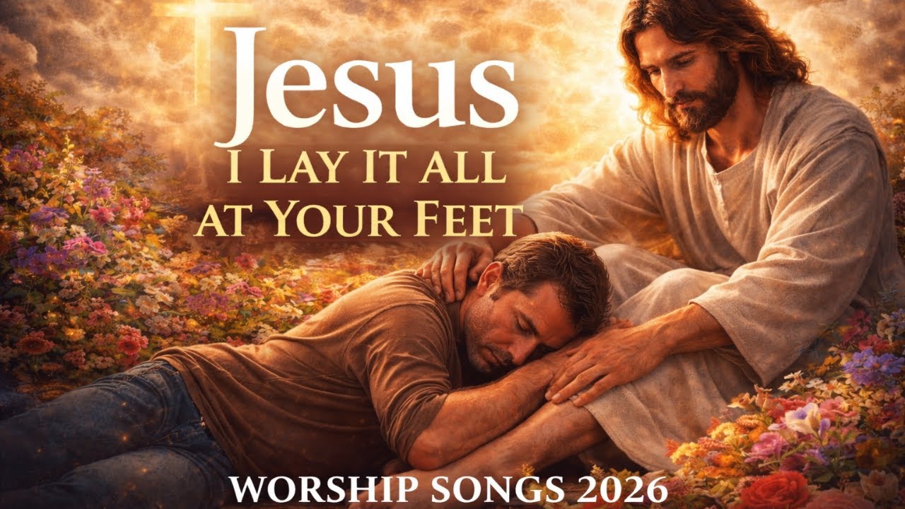 Jesus I Lay It All At Your Feet Worship Songs  