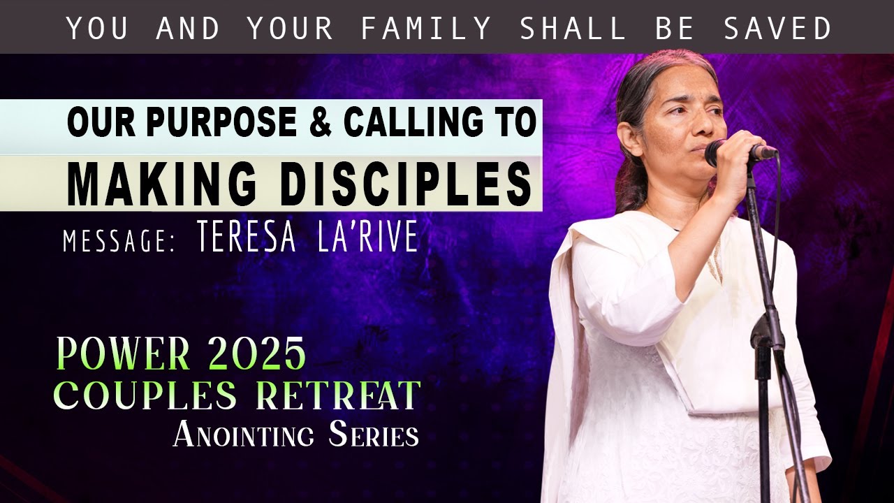 Our Purpose & Calling to Making Disciples | Teresa La'rive | Anointing Series | Couple’s Retreat