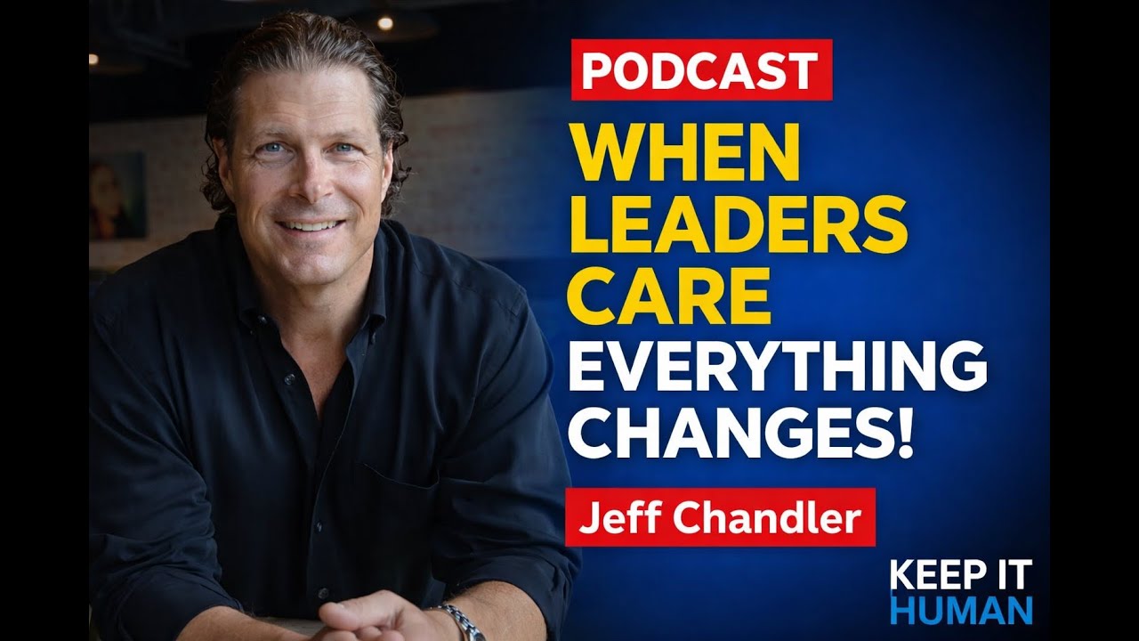 What Happens When Leaders Actually Care? Jeff Chandler on Keep It Human