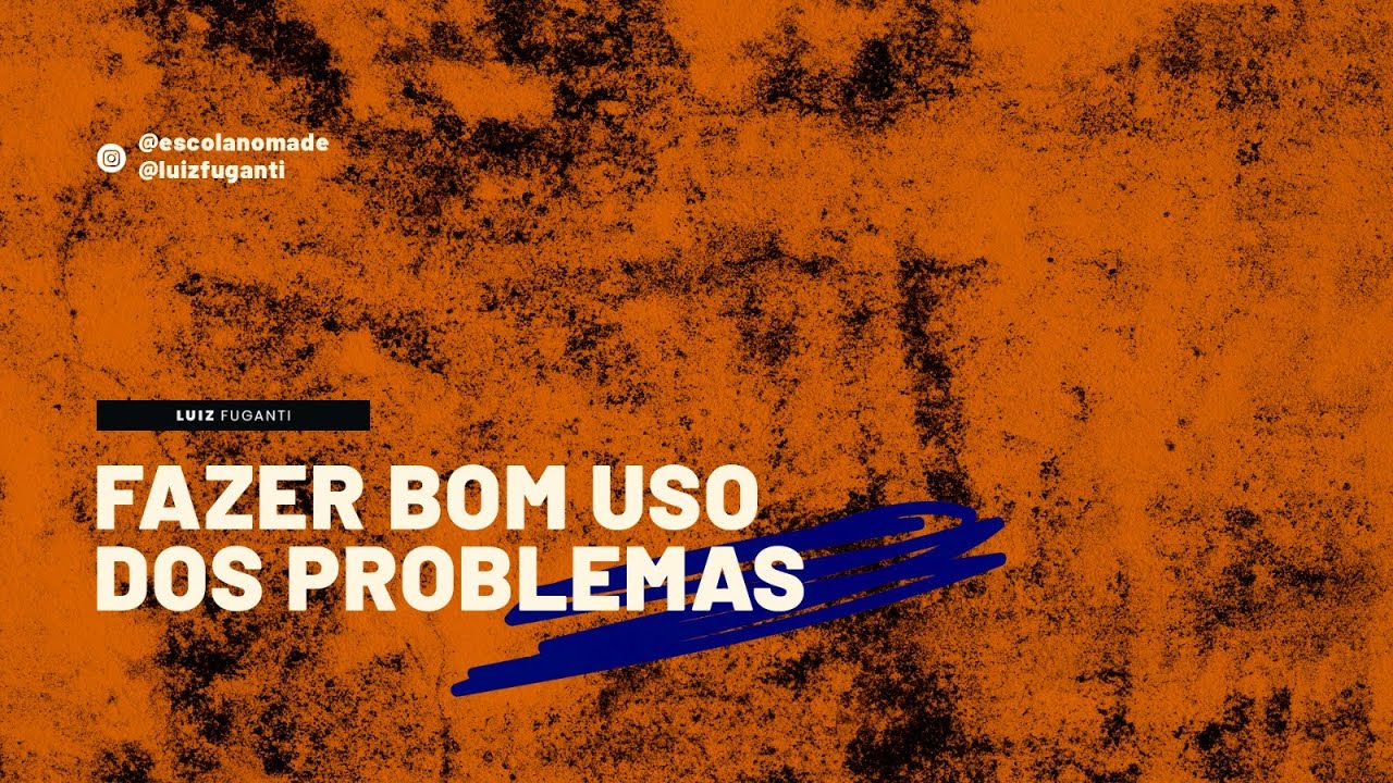 Fazer bom uso dos problemas  - Como praticar a esquizoanálise?
