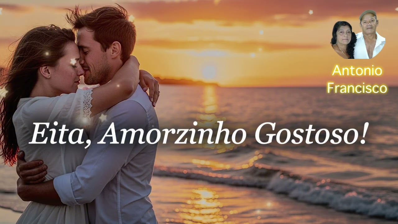 Eita, Amorzinho Gostoso | A Música Mais Quente e Apaixonada do Ano | ANTONIO FRANCISCO