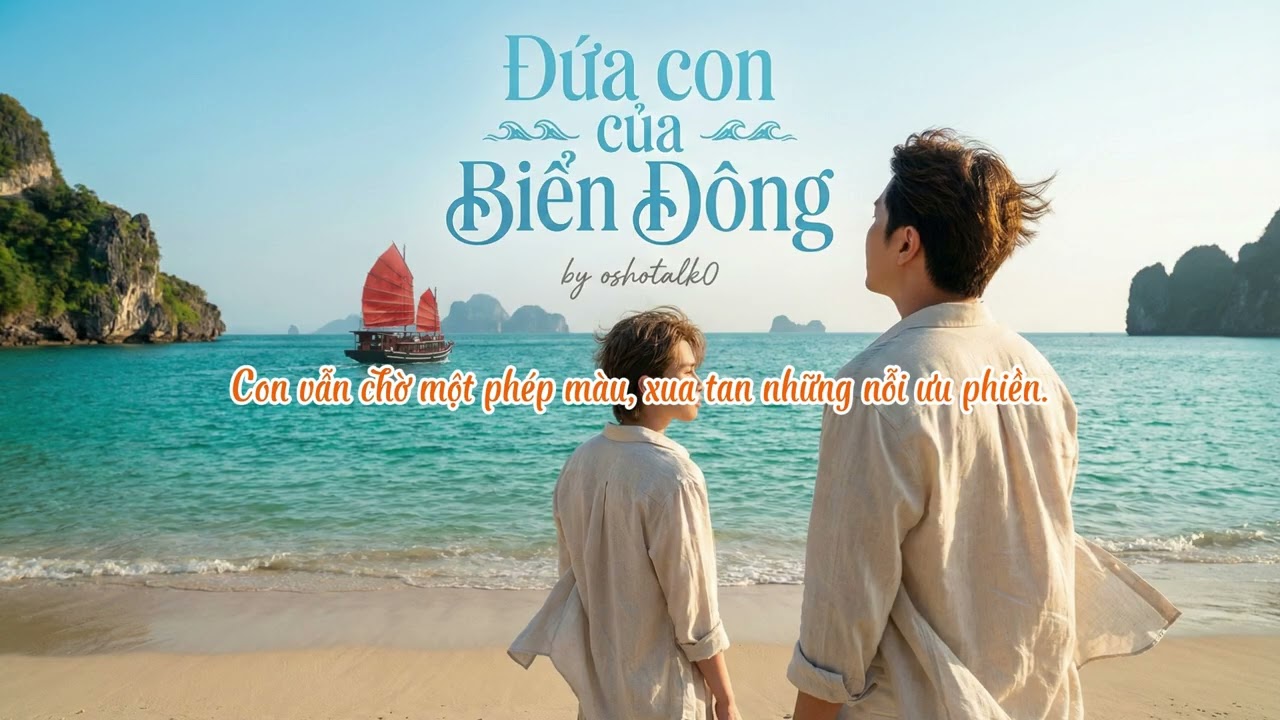 ĐỨA CON CỦA BIỂN ĐÔNG | Cha ơi, biển rộng ngoài kia có dịu dàng với cha không?