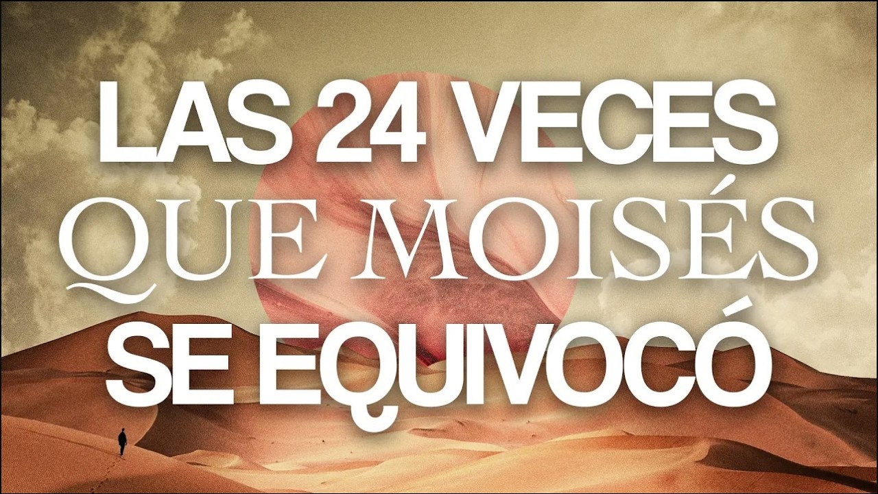 LAS 24 VECES QUE MOISÉS SE EQUIVOCÓ. PECADOS 7 - 8 - 9