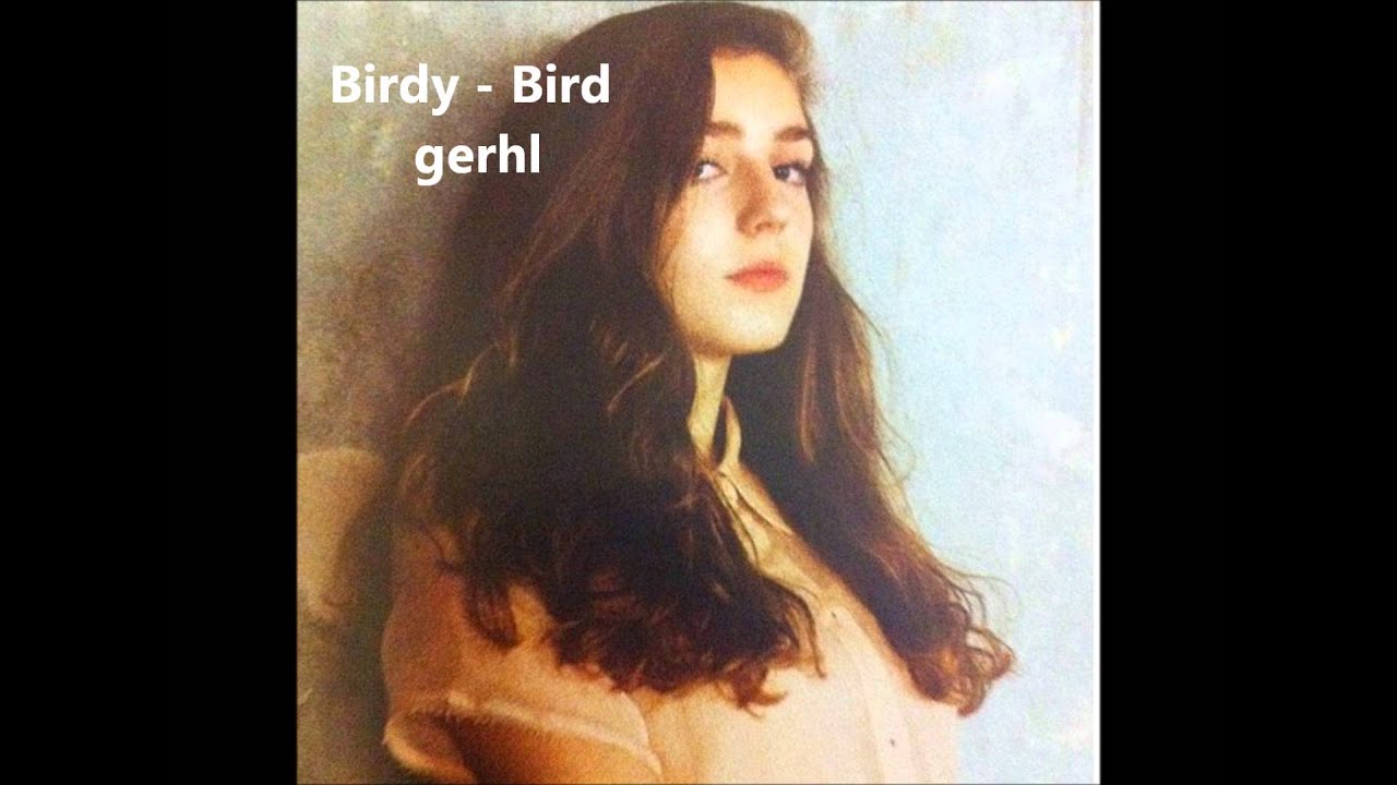 Birdy - Bird gerhl
