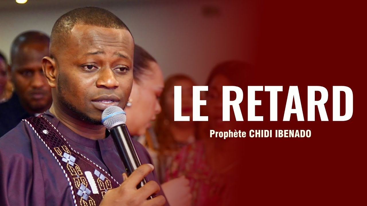ADV - LE RETARD - Prophète Chidi Ibenado - Dimanche 28.01.24