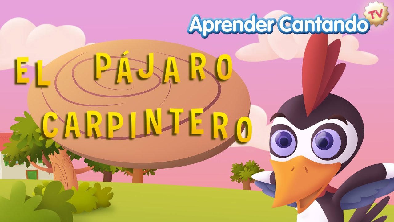 El pajaro carpintero - Canciones Infantiles de Aprender Cantando
