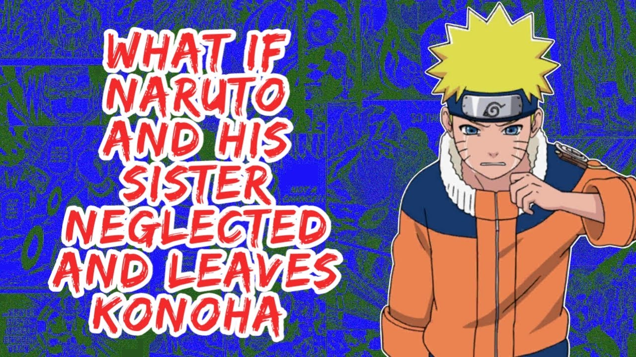 What if Naruto And His Sister Neglected And Leaves Konoha | Part 1