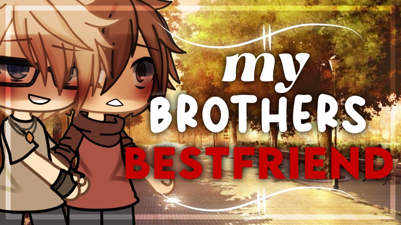 ||• MY BROTHER’S BESTFRIEND •|| BL || Gacha Life Mini Movie Love Story || GLMM || 🫶 ||