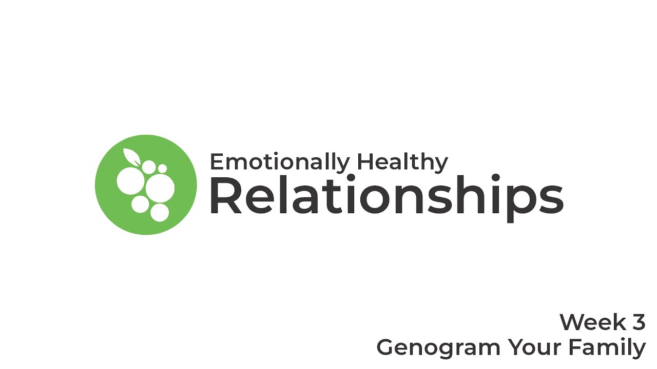 Emotionally Healthy Relationships Week 3: Genogram Your Family