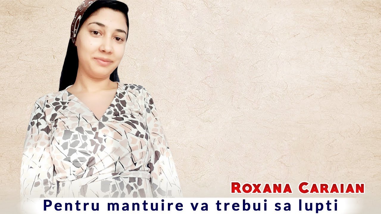 ROXANA CARAIAN ❌ Pentru mântuire va trebui sa lupți