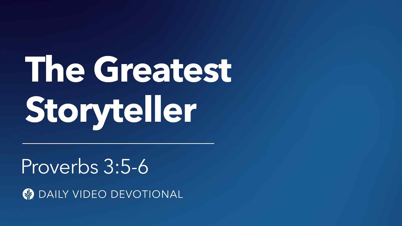The Greatest Storyteller | Proverbs 3:5-6 | Our Daily Bread Video Devotional