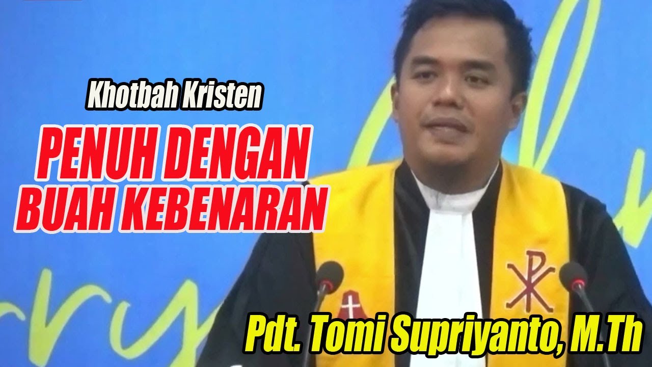 Khotbah Kristen | Penuh Dengan Buah Kebenaran | Pdt. Tomi Supriyanto, M.Th