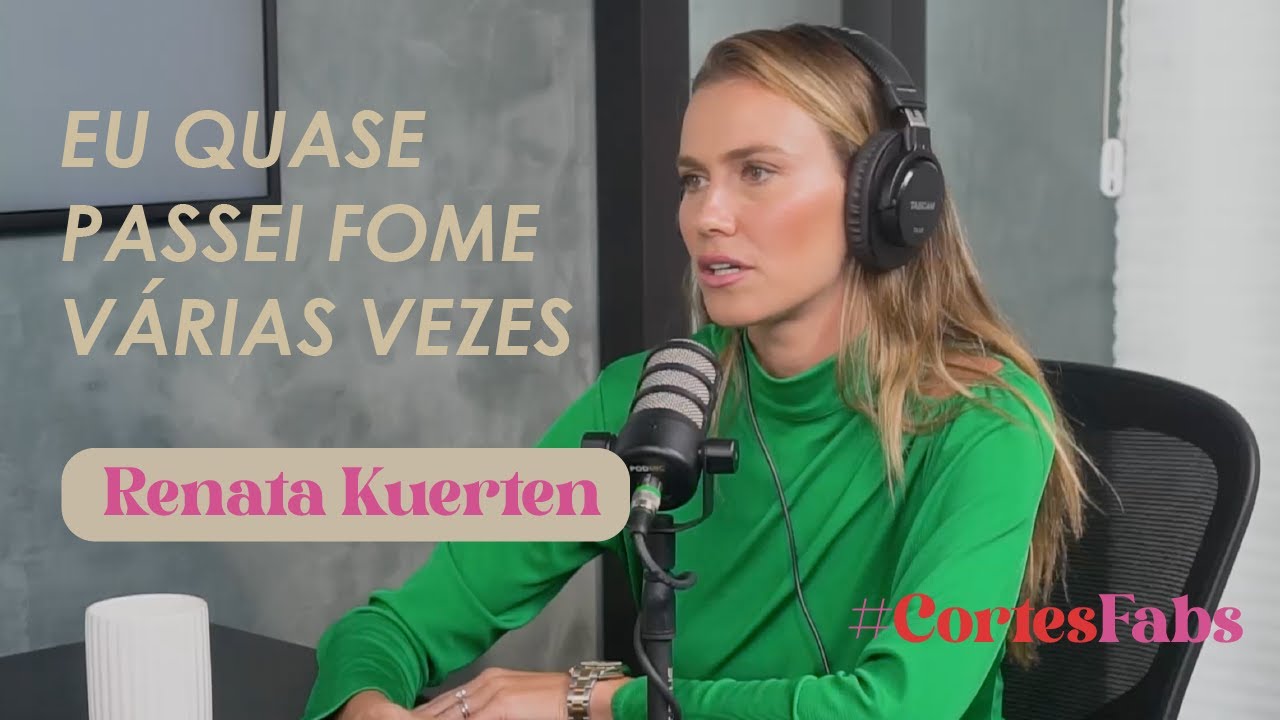 Eu quase passei fome várias vezes | Ep. 30 Renata Kuerten #CorteFabs