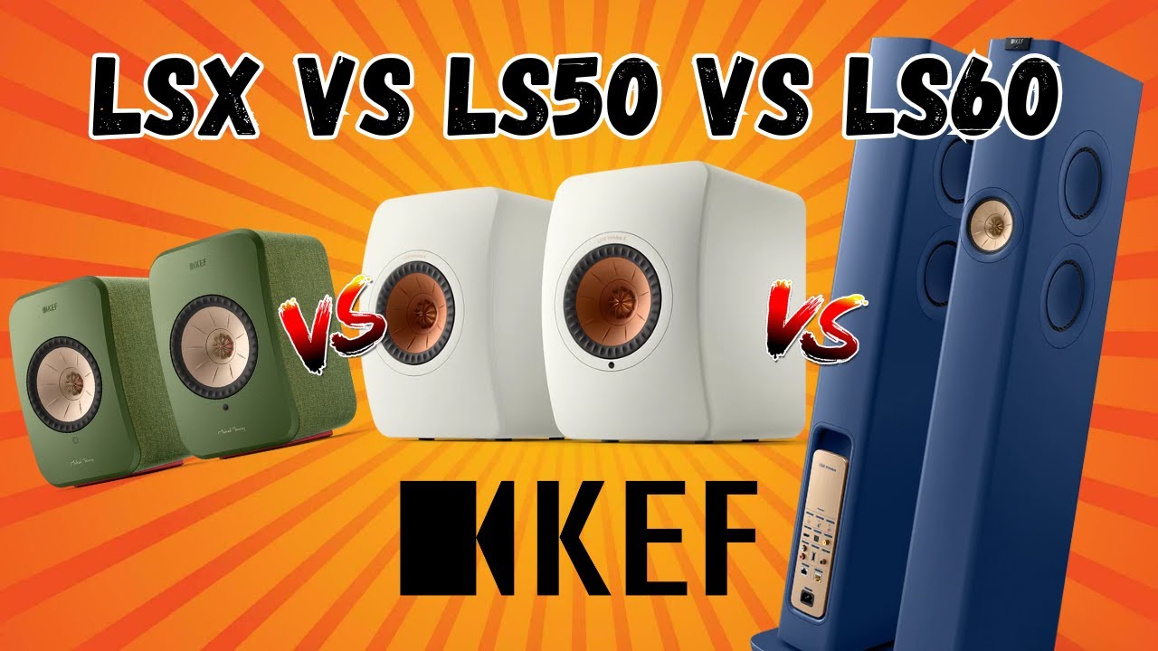 KEF LSX II vs LS50 Wireless II vs LS60 | Which KEF LS is right for you?