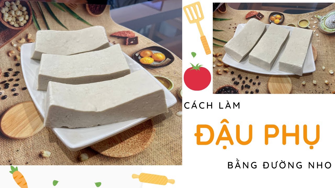 Bí Quyết Làm Đậu Phụ Bằng Đường Nho Cực Dễ - Ngon - Mềm Mịn