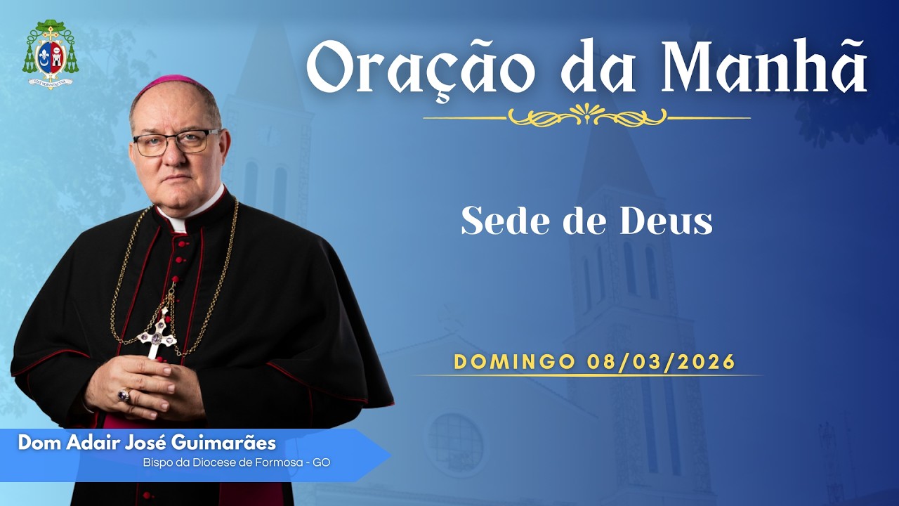 ORAÇÃO DA MANHÃ | Sede de Deus - 08/03/2026