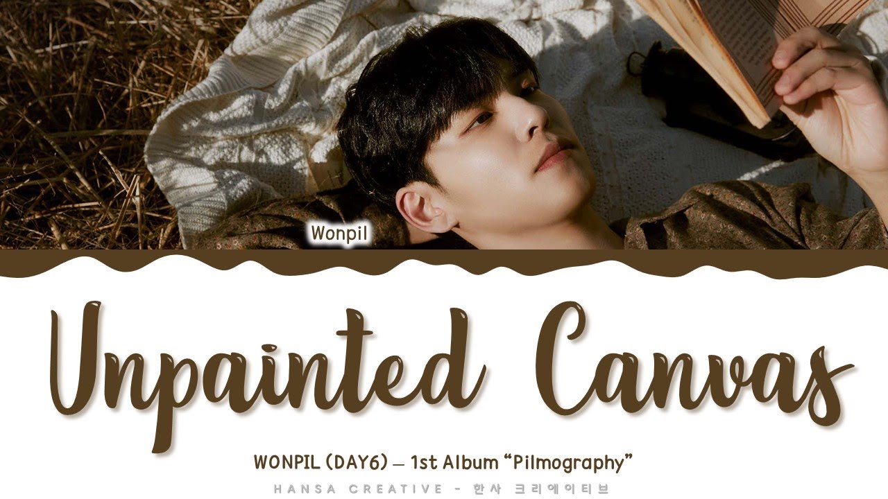 WONPIL (DAY6) - 'Unpainted Canvas' Lyrics Color Coded (Han/Rom/Eng) | @HansaGame