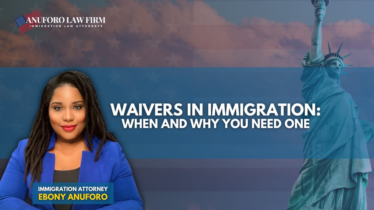 Waivers in Immigration  When and Why You Need One.