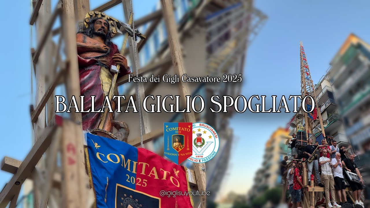 CASAVATORE 2025 - GIGLIO SPOGLIATO VOLONTARI BRUSCIANESI - COMITATO ‘O SUONNE ‘E NA VITA