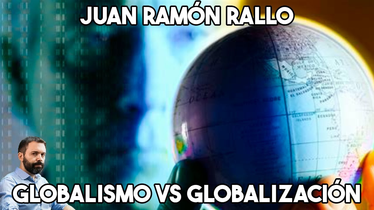 JUAN RAM&Oacute;N RALLO - GLOBALISMO VS GLOBALIZACI&Oacute;N