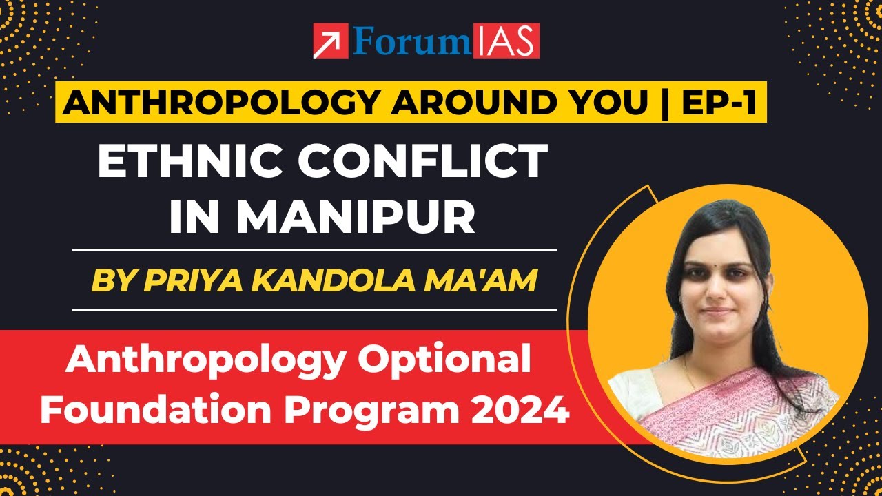 Ethnic Conflict In Manipur | Anthropology Around You | Ep 1 | Anthropology Optional | Forum IAS