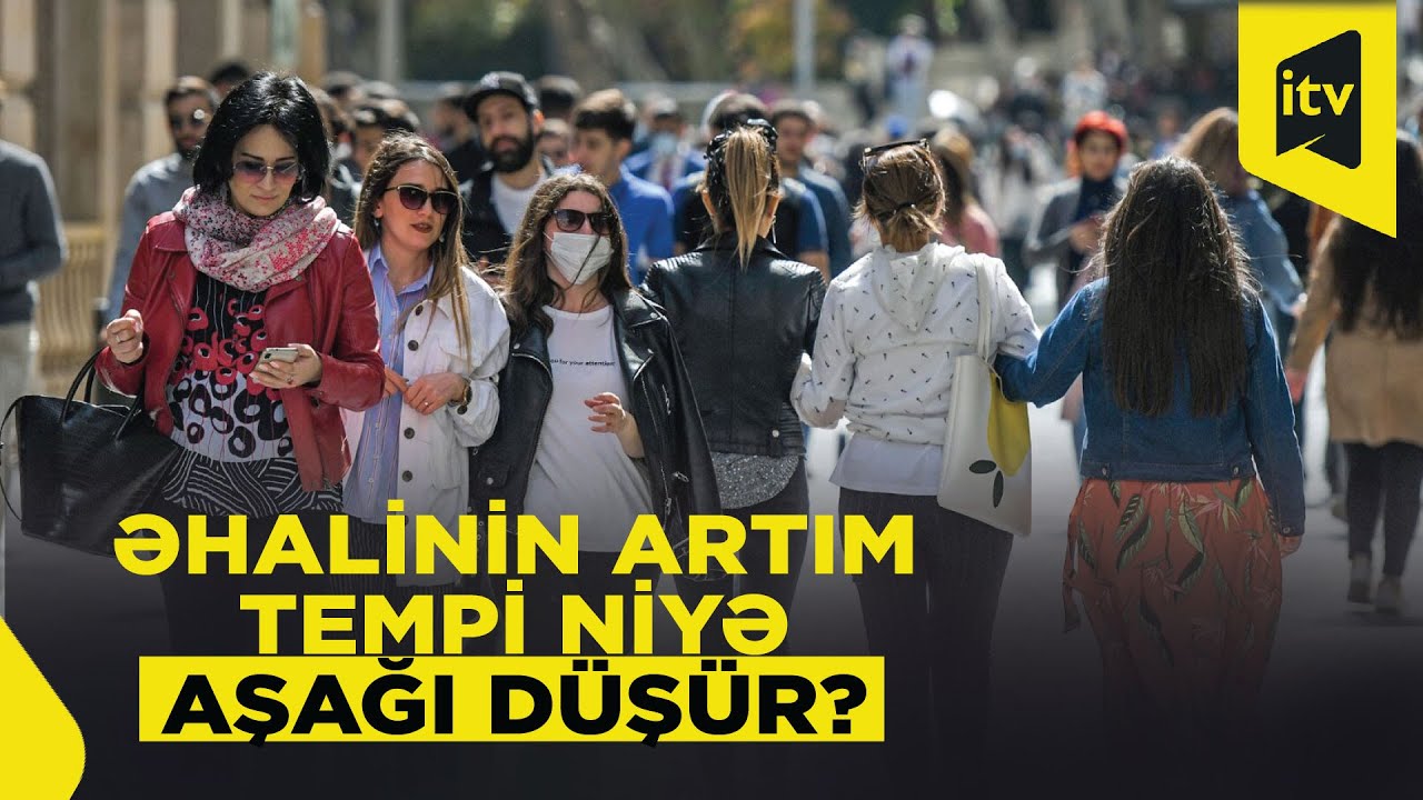 Azərbaycanda demoqrafik vəziyyət: problemlər, gözləntilər...